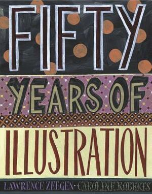 Fifty Years of Illustration by Caroline Roberts, Lawrence Zeegan