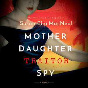 Mother Daughter Traitor Spy by Susan Elia MacNeal