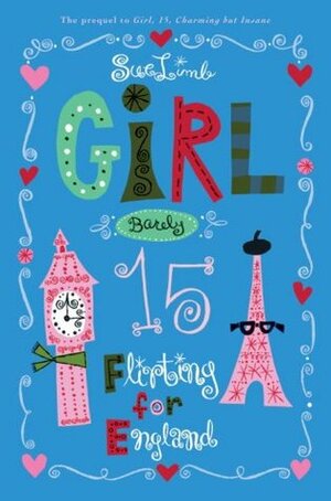 Girl, Barely 15: Flirting for England by Sue Limb