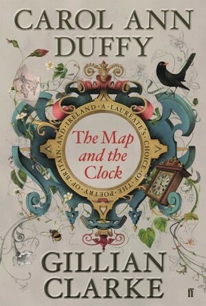 The Map and the Clock: A Laureate's Choice of the Poetry of Britain and Ireland by Carol Ann Duffy, Gillian Clarke