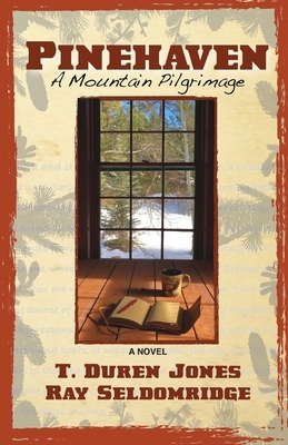 Pinehaven: A Mountain Pilgrimage by T. Duren Jones, Ray Seldomridge