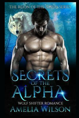 Secrets of the Alpha: Wolf Shifter Romance by Amelia Wilson