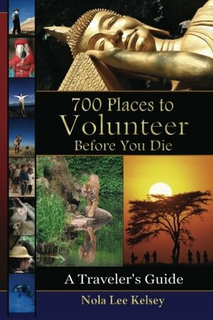 700 Places to Volunteer Before You Die: A Traveler's Guide by Nola Lee Kelsey