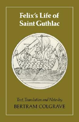 The Life of Saint Guthlac by Bertram Colgrave, Felix