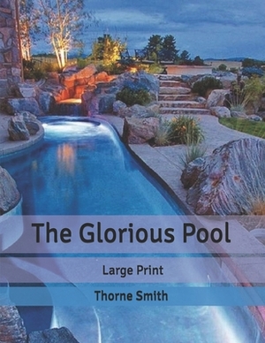 The Glorious Pool: Large Print by Thorne Smith