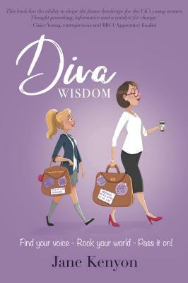 DIVA WISDOM - Find Your Voice, Rock Your World and Pass It On! by Jane Kenyon