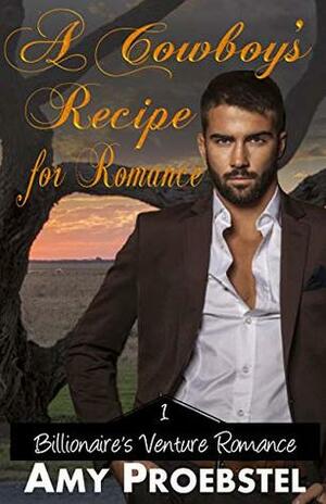 A Cowboy's Recipe for Romance: A Sweet Contemporary Romance by Amy Proebstel