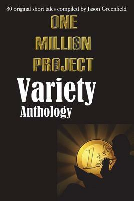 One Million Project Variety Anthology: 30 Original Short Tales Compiled by Jason Greenfield by Various, Jason Greenfield