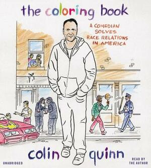 The Coloring Book: A Comedian Solves Race Relations in America by Colin Quinn