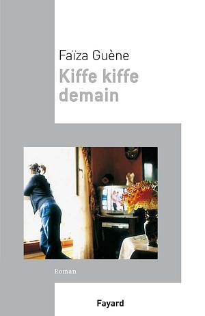Kiffe kiffe demain by Faïza Guène