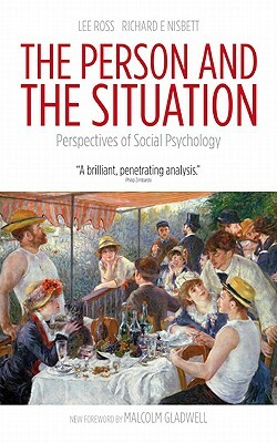 The Person and the Situation: Perspectives of Social Psychology by Lee Ross, Richard Nisbett