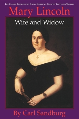 Mary Lincoln: Wife and Widow: Wife and Widow by Carl Sandburg