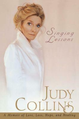 Singing Lessons: A Memoir of Love, Loss, Hope and Healing by Judy Collins