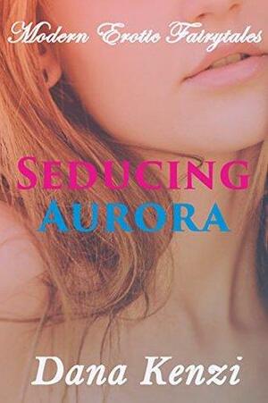 Seducing Aurora: Taboo Fertile Rough First Time by Dana Kenzi