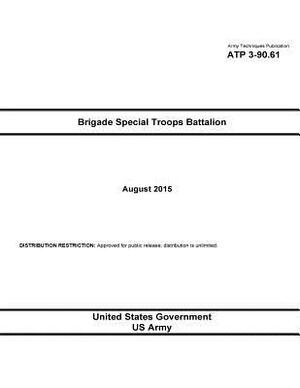 Army Techniques Publication ATP 3-90.61 Brigade Special Troops Battalion August 2015 by United States Government Us Army