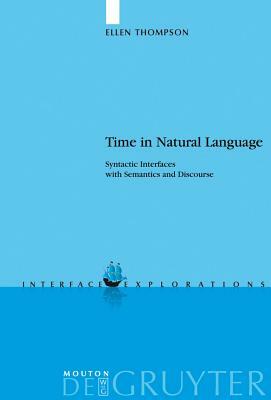 Time in Natural Language: Syntactic Interfaces with Semantics and Discourse by Ellen Thompson