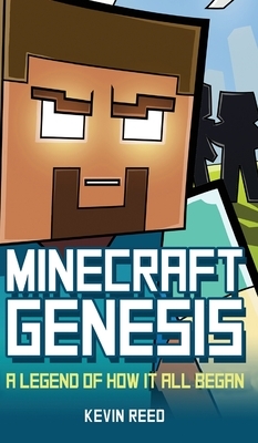 Minecraft: Genesis: A Legend of How It All Began: An Unofficial Minecraft Novel by Kevin Reed