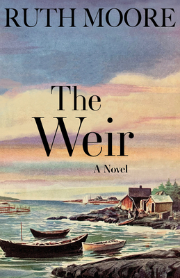 The Weir: A Novel of the Maine Coast by Ruth Moore