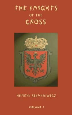 The Knights of the Cross - Volume 1 by Henryk Sienkiewicz