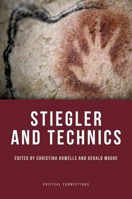 Stiegler and Technics by Christina Howells, Gerald Moore