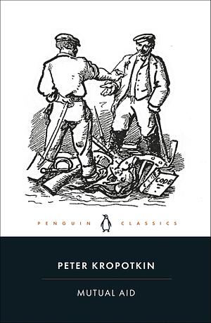 Mutual Aid: A Factor of Evolution by Peter Kropotkin