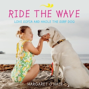 Ride the Wave Love Sofia and Haole the Surf Dog by Margaret O'Hair