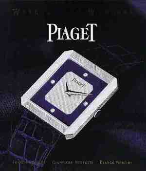 Piaget: Watches and Wonders Since 1874 by Franco Cologni, F. Nencini