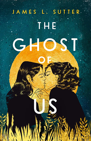 The Ghost of Us by James L. Sutter