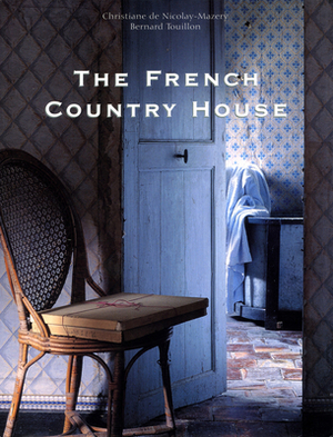 The French Country House by Bernard Touillon, Christiane De Nicolay-Mazery