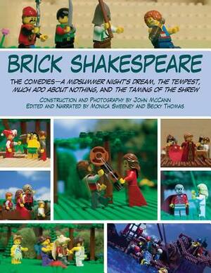 Brick Shakespeare: The Comediesaa Midsummer Nighta's Dream, the Tempest, Much ADO about Nothing, and the Taming of the Shrew by Becky Thomas, John McCann, Monica Sweeney