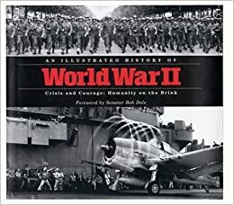 An Illustrated History of World War II Crisis and Courage: Humanity on the Brink by Oxmoor House, Stephen G. Hyslop, John Bolster