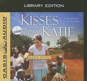 Kisses from Katie (Library Edition): A Story of Relentless Love and Redemption by Katie J. Davis