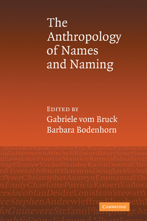 An Anthropology of Names and Naming by Barbara Bodenhorn, Gabriele vom Bruck