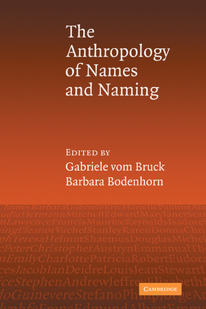 An Anthropology of Names and Naming by Gabriele vom Bruck, Barbara Bodenhorn