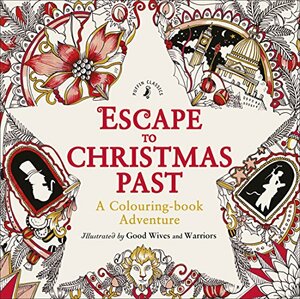 Escape to Christmas Past: A Colouring Book Adventure by Good Wives and Warriors