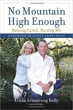 No Mountain High Enough: Raising Lance, Raising Me by Joni Rodgers, Linda Armstrong Kelly