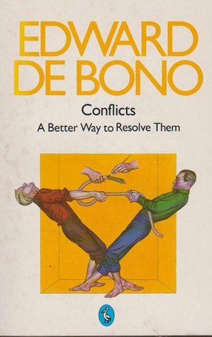 Conflicts: A Better Way To Resolve Them by Edward de Bono