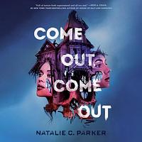 Come Out, Come Out by Natalie C. Parker