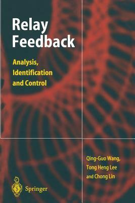 Relay Feedback: Analysis, Identification and Control by Tong H. Lee, Qing-Guo Wang, Lin Chong