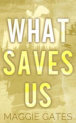 What Saves Us: A Small Town Single Mom Romance by Maggie C. Gates