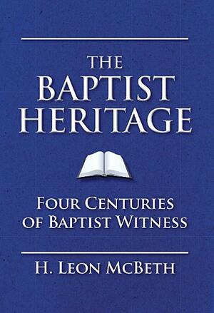 The Baptist Heritage by H. Leon McBeth