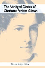 The Abridged Diaries of Charlotte Perkins Gilman by Charlotte Perkins Gilman, Denise D. Knight