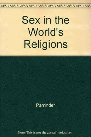 Sex In The World's Religions by Edward Geoffrey Parrinder