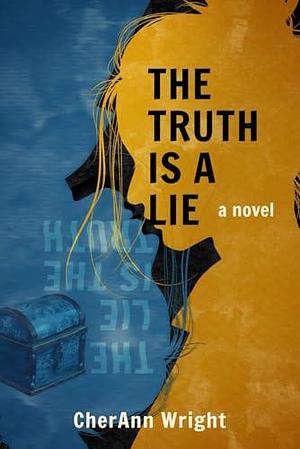 The Truth is a Lie by CherAnn Wright, CherAnn Wright