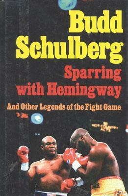 Sparring with Hemingway: And Other Legends of the Fight Game by Budd Schulberg