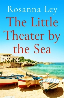 The Little Theater by the Sea by Rosanna Ley