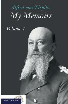 My Memoirs by Alfred Von Tirpitz