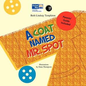 A Coat Named Mr. Spot by Beth Lindsay Templeton