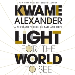 Light for the World to See: A Thousand Words on Race and Hope by 