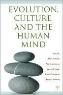 Evolution, Culture, and the Human Mind by Steven Heine, Ara Norenzayan, Tatsuya Kameda, Mark Schaller